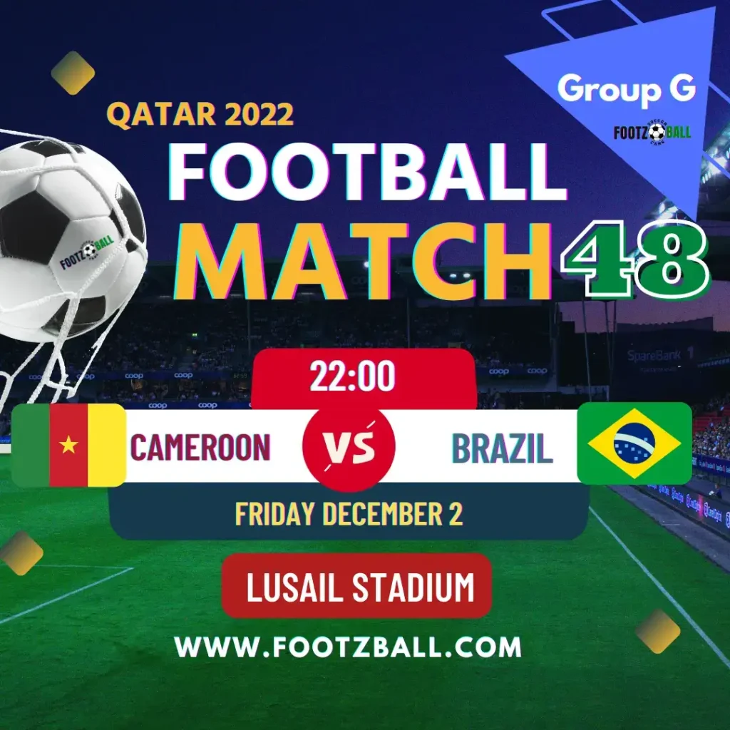 World Cup 2022 Schedule Group G Match 48 Cameroon Vs Brazil www.footzball.com